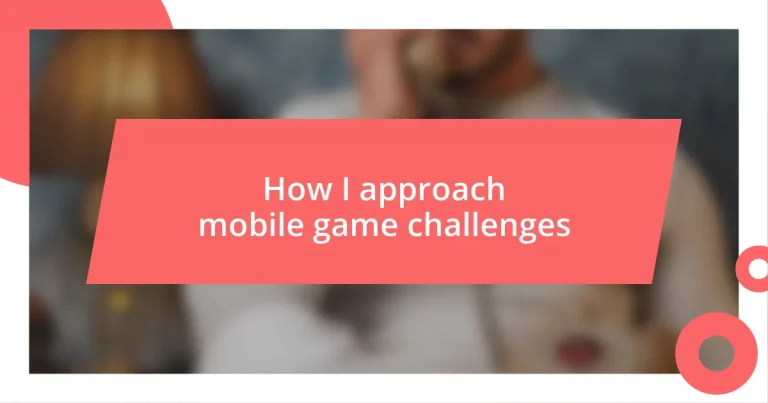 How I approach mobile game challenges