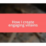 How I create engaging villains