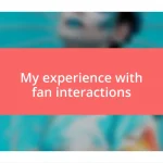 My experience with fan interactions