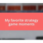 My favorite strategy game moments