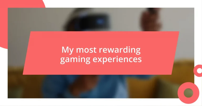 My most rewarding gaming experiences