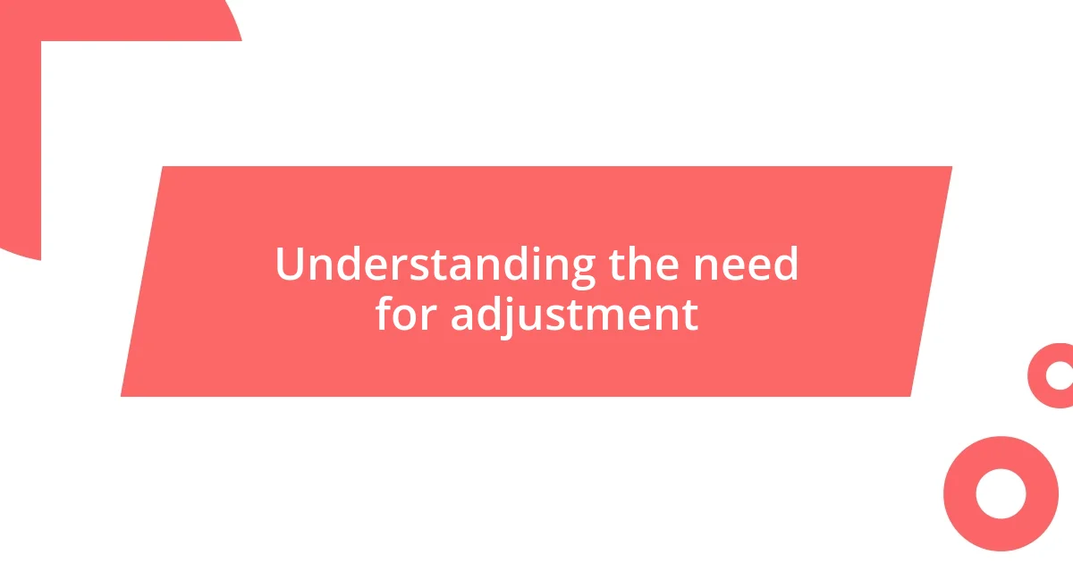 Understanding the need for adjustment