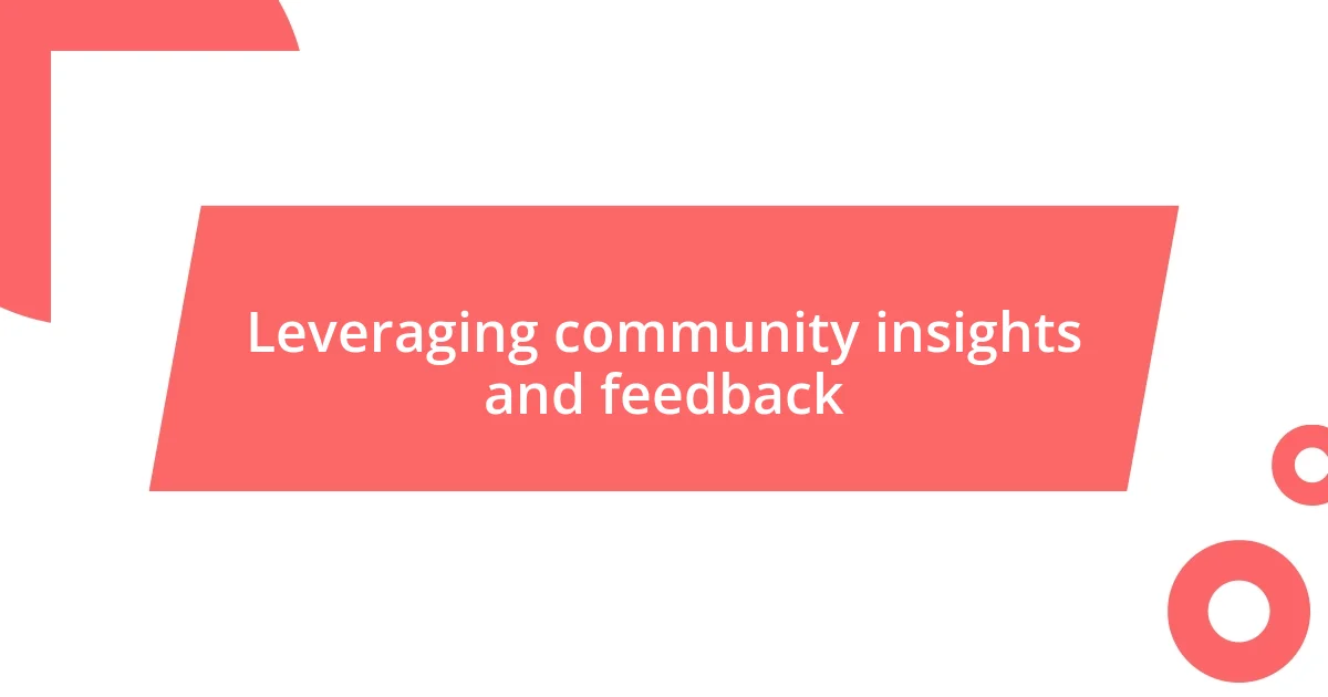 Leveraging community insights and feedback