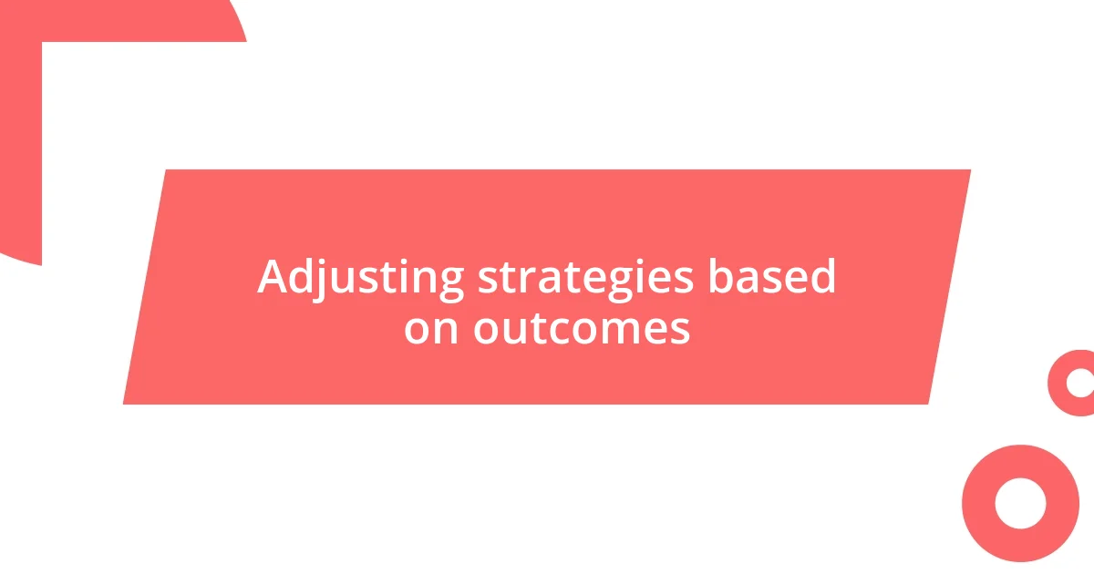 Adjusting strategies based on outcomes