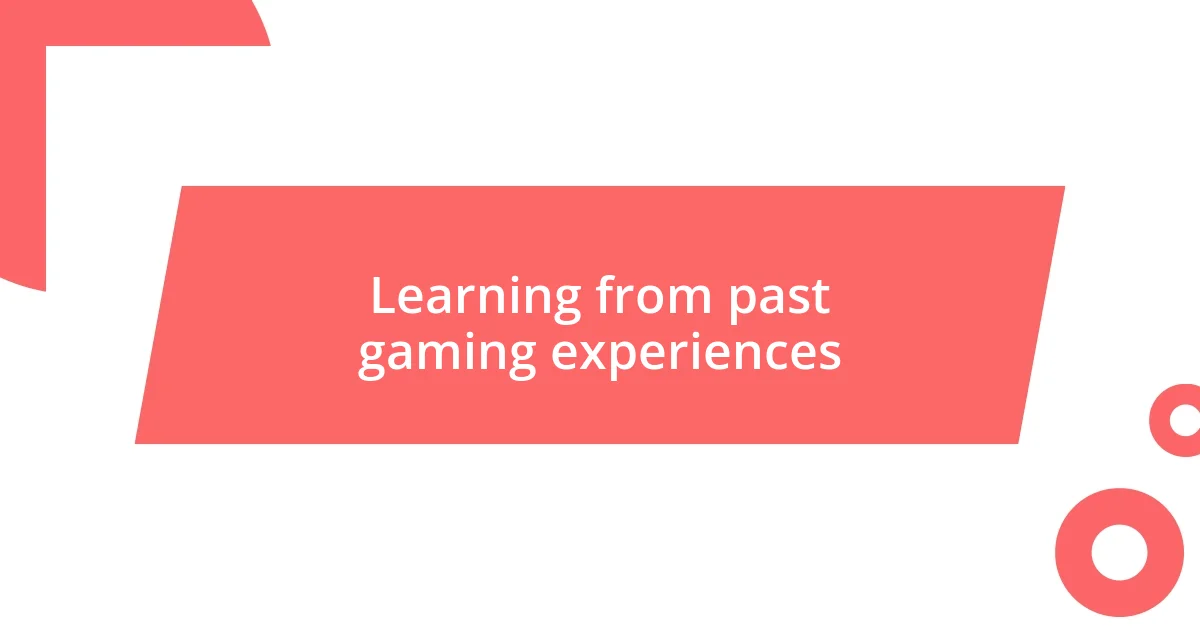 Learning from past gaming experiences