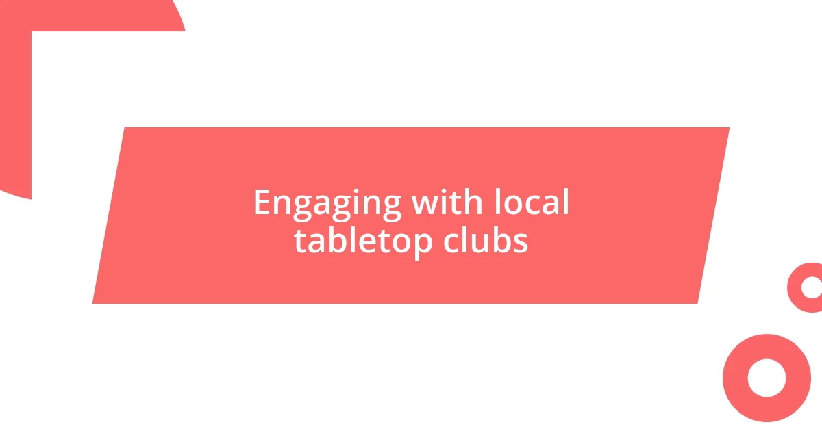 Engaging with local tabletop clubs