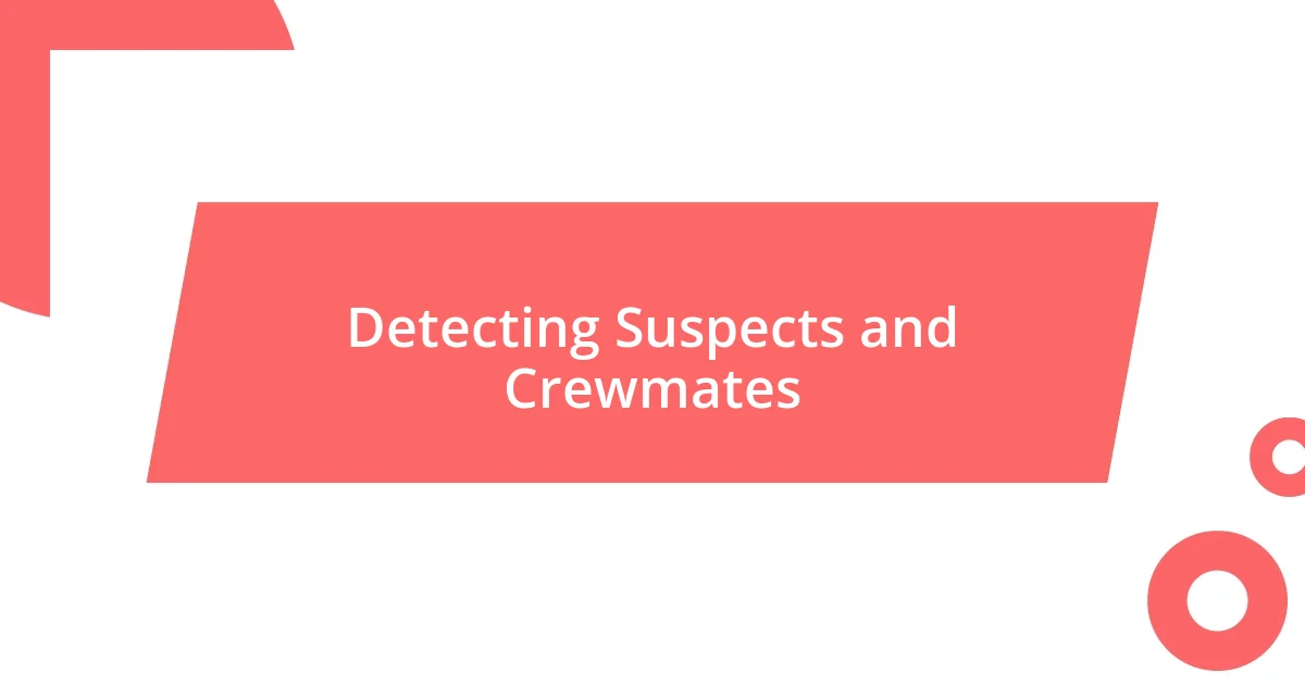 Detecting Suspects and Crewmates