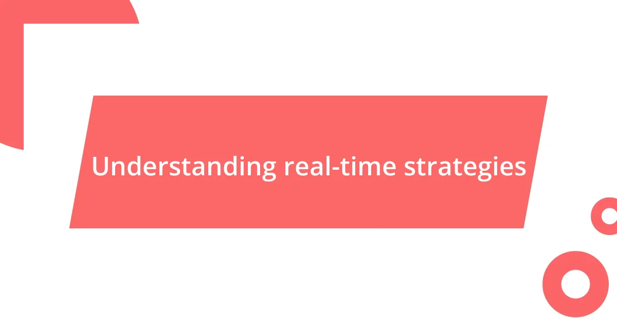 Understanding real-time strategies