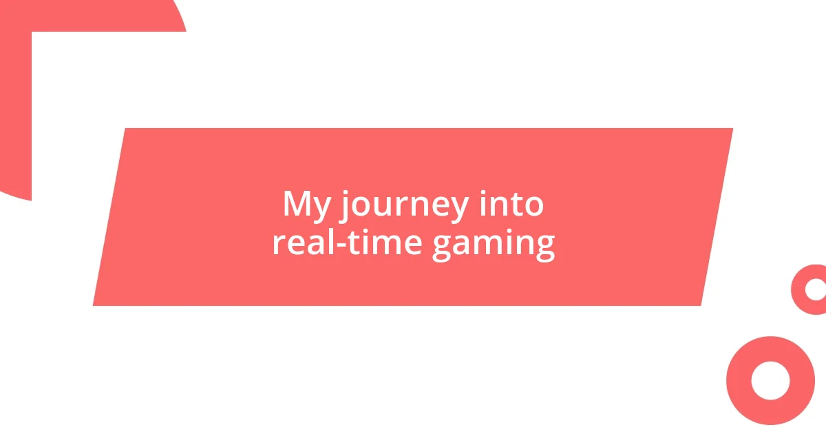 My journey into real-time gaming