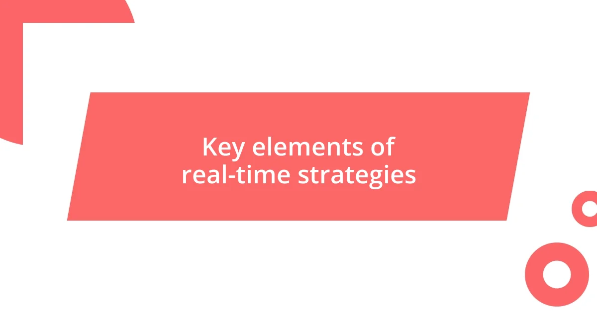 Key elements of real-time strategies