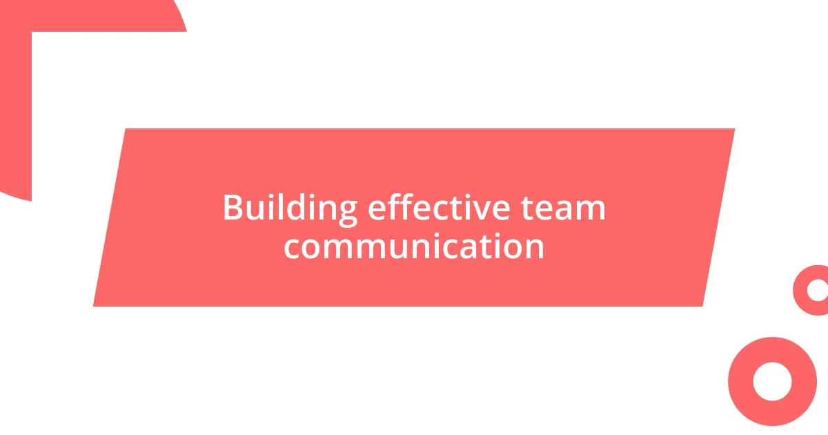 Building effective team communication