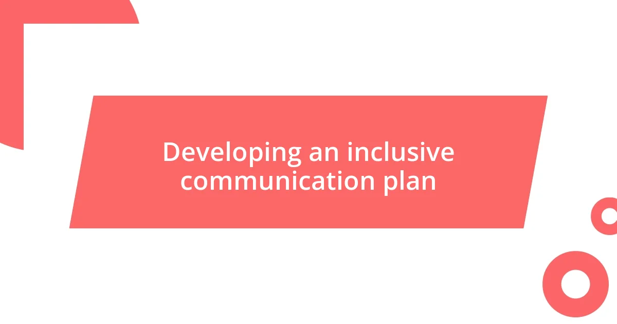 Developing an inclusive communication plan