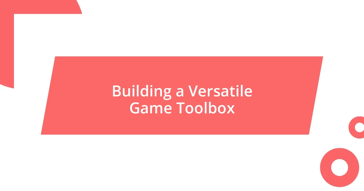 Building a Versatile Game Toolbox