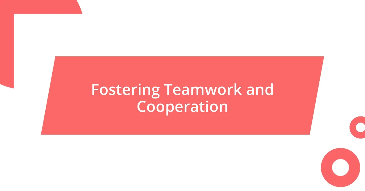 Fostering Teamwork and Cooperation