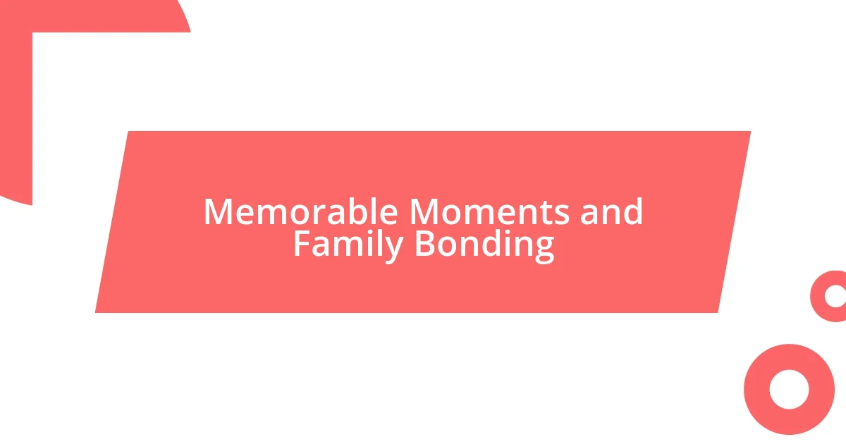 Memorable Moments and Family Bonding